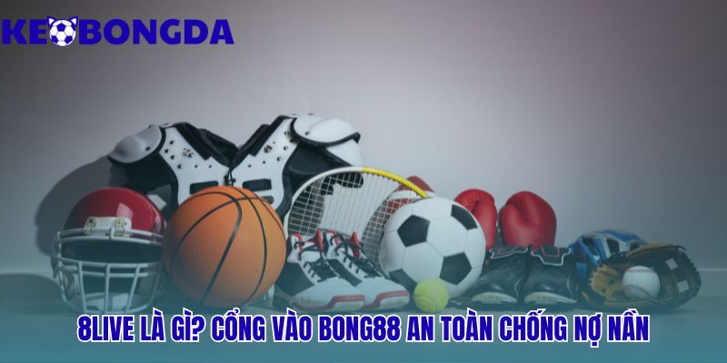 8live vận hành thông minh giúp loại bỏ hoàn toàn công nợ