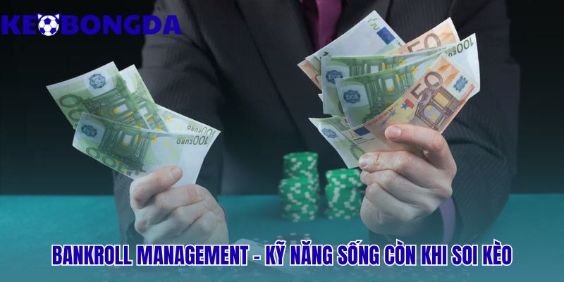 Quản lý vốn khi soi kèo: nguyên tắc sống còn giúp kiểm soát cuộc chơi