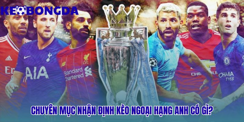 Ngoại Hạng Anh 30 Chuyên mục kết hợp dữ liệu thống kê và tư duy chiến thuật