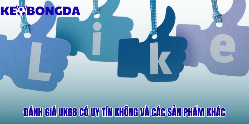 Uy tín pháp lý Uk88 và các sản phẩm cược giải trí khác