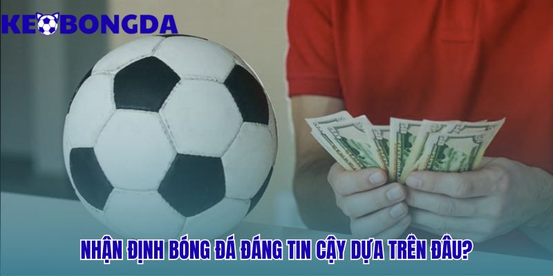 Nhận định bóng đá đáng tin cậy dựa trên phân tích khoa học