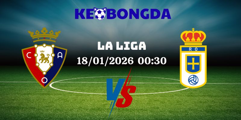 Nhận Định Kèo Nhà Cái - Osasuna Vs Real Oviedo 18/01/2026