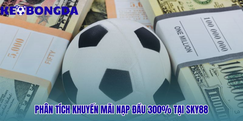 Gói thưởng 300% Sky88 đi kèm yêu cầu 35 vòng cược thể thao