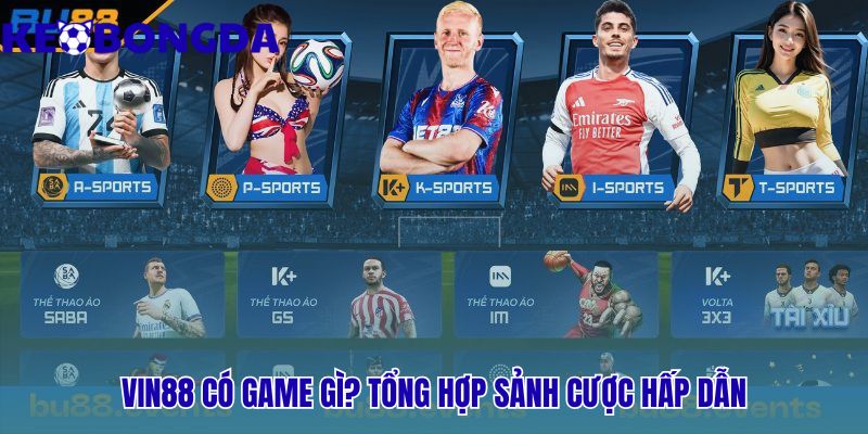 Các sảnh cược vin88 gồm kèo bóng đá và game bài đấu trí